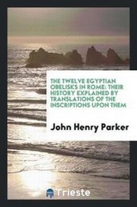 Abbildung von: The Twelve Egyptian Obelisks in Rome - Trieste Publishing