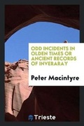 Cover: Odd Incidents in Olden Times, Or, Ancient Records of Inveraray - Trieste Publishing
