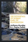Cover: The Downfall of Robert Earl of Huntington - Trieste Publishing