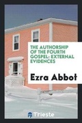 Cover: The Authorship of the Fourth Gospel - Trieste Publishing
