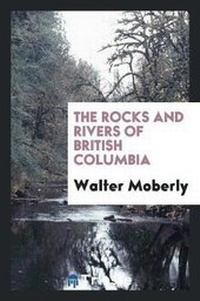 Enlarge image Cover: The Rocks and Rivers of British Columbia - Trieste Publishing