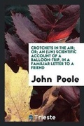 Cover: Crotchets in the Air; Or; An (Un) Scientific Account of a Balloon-Trip, in a Familiar Letter to a Friend - Trieste Publishing