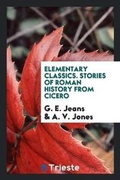 Cover: Elementary Classics. Stories of Roman History from Cicero - Trieste Publishing
