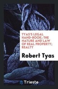 Cover: Tyas's Legal Hand-Book; The Nature and Law of Real Property; Realty - Trieste Publishing