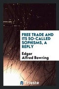 Cover: Free Trade and Its So-Called Sophisms, a Reply - Trieste Publishing