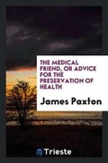 Cover: The Medical Friend, or Advice for the Preservation of Health - Trieste Publishing