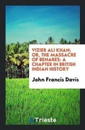 Cover: Vizier Ali Khan; Or, the Massacre of Benares - Trieste Publishing