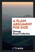Cover: A Plain Argument for God - Trieste Publishing