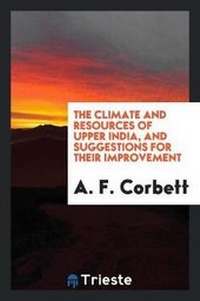 Abbildung von: The Climate and Resources of Upper India, and Suggestions for Their Improvement - Trieste Publishing
