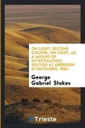 Cover: On Light. Second Course, on Light, as a Means of Investigation. Delived at Aberdeen in December, 1884 - Trieste Publishing