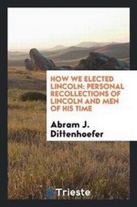 Abbildung von: How We Elected Lincoln - Trieste Publishing