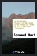 Cover: The Satires of Persius. with English Notes Based on Those of Macleane and Conington - Trieste Publishing