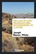 Cover: The Law of Anti-Religious Libel Reconsidered, in a Letter - Trieste Publishing