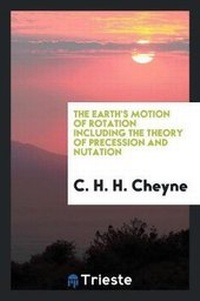 Enlarge image Cover: The Earth's Motion of Rotation Including the Theory of Precession and Nutation - Trieste Publishing