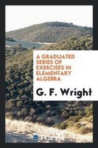 Abbildung von: A Graduated Series of Exercises in Elementary Algebra - Trieste Publishing