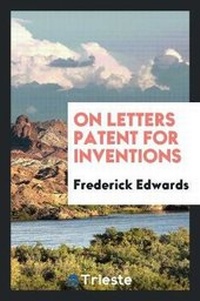 Enlarge image Cover: On Letters Patent for Inventions - Trieste Publishing