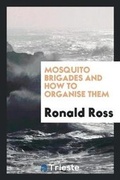 Cover: Mosquito Brigades and How to Organise Them - Trieste Publishing