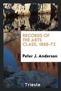 Cover: Records of the Arts Class, 1868-72 - Trieste Publishing