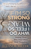 Cover: If I'm So Strong, Why Do I Feel So Weak? - Morgan James Publishing llc