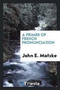 Enlarge image Cover: A Primer of French Pronunciation - Trieste Publishing