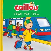 Enlarge image Cover: Caillou Takes the Train - Caillou