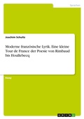 Cover: Moderne franzoesische Lyrik. Eine kleine Tour de France der Poesie von Rimbaud bis Houllebecq - GRIN Verlag
