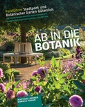 Cover: Ab in die Botanik! Parkf&uuml;hrer Stadtpark und Botanischer Garten G&uuml;tersloh - ostwestfaelisch.de - Verlag M. Borner