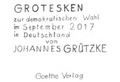 Cover: Grotesken zur demokratischen Wahl im September 2017 - Goethe Verlag