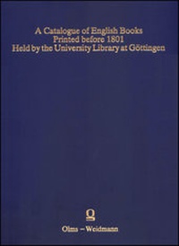 Abbildung von: A Catalogue of English Books. Printed before 1801. Held by the University Library at Göttingen - Georg Olms Verlag