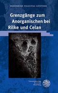 Cover: Grenzg&auml;nge zum Anorganischen bei Rilke und Celan - Universit&auml;tsverlag Winter