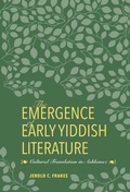 Cover: The Emergence of Early Yiddish Literature - Indiana University Press