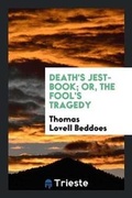 Cover: Death's Jest-Book; Or, the Fool's Tragedy - Trieste Publishing
