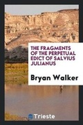 Cover: The Fragments of the Perpetual Edict of Salvius Julianus - Trieste Publishing