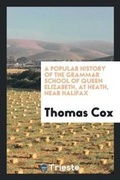 Cover: A Popular History of the Grammar School of Queen Elizabeth, at Heath, Near Halifox - Trieste Publishing