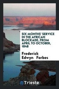 Abbildung von: Six Months' Service in the African Blockade, from April to October, 1848, in ... - Trieste Publishing