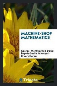 Enlarge image Cover: Machine-Shop Mathematics - Trieste Publishing