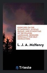 Abbildung von: Exercises on the Etymology, Syntax, Idioms, and Synonyms of the Spanish Language - Trieste Publishing