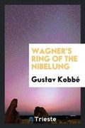 Cover: Wagner's Ring of the Nibelung - Trieste Publishing