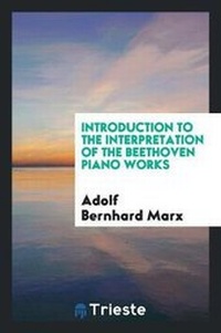 Enlarge image Cover: Introduction to the Interpretation of the Beethoven Piano Works, - Trieste Publishing