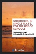 Cover: Sophocles, in Single Plays, for the Use of Schools - Trieste Publishing