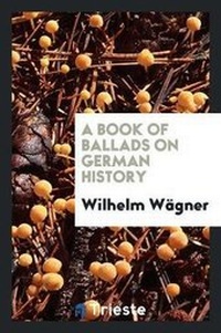 Enlarge image Cover: A Book of Ballads on German History - Trieste Publishing