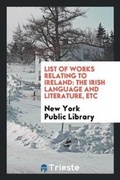 Cover: List of Works Relating to Ireland - Trieste Publishing