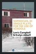 Cover: Sophocles, in Single Plays, for the Use of Schools - Trieste Publishing