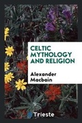 Cover: Celtic Mythology and Religion - Trieste Publishing
