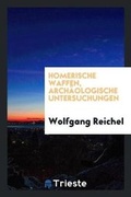 Cover: Homerische Waffen, Arch?ologische Untersuchungen - Trieste Publishing
