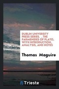 Cover: Dublin University Press Series. ??????? ?????????? The Parmenides Of Plato, Wiyh Introduction, Analysis, And Notes - Trieste Publishing
