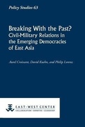 Cover: Breaking with the Past? Civil-Military Relations in the Emerging Democracies of East Asia - East-West Center