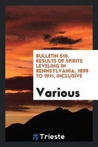 Abbildung von: Bulletin 515. Results of Spirits Leveling in Rennsylvania, 1899 to 1911, Inclusive - Trieste Publishing