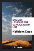Cover: English Lessons for Schoolroom Use - Trieste Publishing