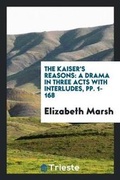 Cover: The Kaiser's Reasons - Trieste Publishing